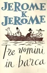 Tre uomini in barca (per non parlare del cane) by Jerome K. Jerome