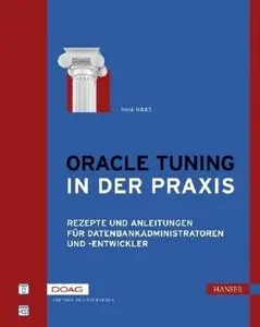 Oracle Tuning in der Praxis: Rezepte und Anleitungen für Datenbankadministratoren und -entwickler 