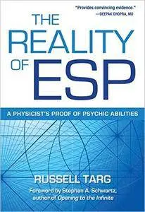 The Reality of ESP: A Physicist's Proof of Psychic Abilities