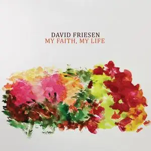 David Friesen - My Faith, My Life (2018)