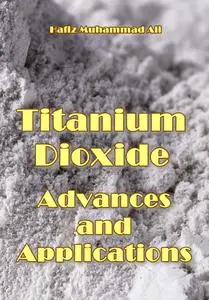 "Titanium Dioxide: Advances and Applications" ed. by Hafiz Muhammad Ali