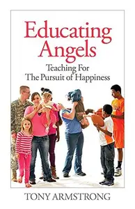 Educating Angels : Teaching for the Pursuit of Happiness