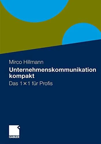 Unternehmenskommunikation kompakt: Das 1 × 1 für Profis