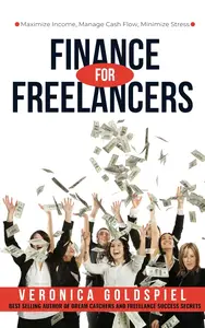 Finance for Freelancers: Maximize Income, Manage Cash Flow, Minimize Stress