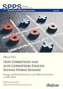 How Corruption and Anti-Corruption Policies Sustain Hybrid Regimes: Strategies of Political Domination Under Ukraine’s P