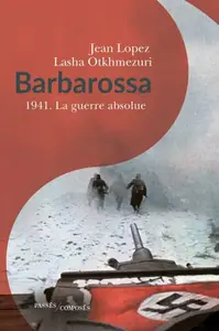 Barbarossa 1941. La guerre absolue - Jean Lopez (Repost)