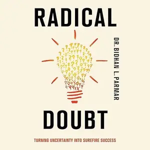 Radical Doubt: Turning Uncertainty Into Surefire Success [Audiobook]