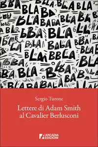 Sergio Turone - Lettere di Adam Smith al cavalier Berlusconi