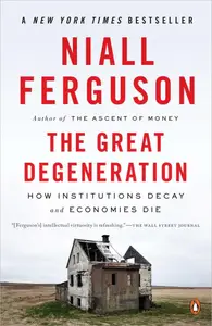 The Great Degeneration: How Institutions Decay and Economies Die (US Edition)