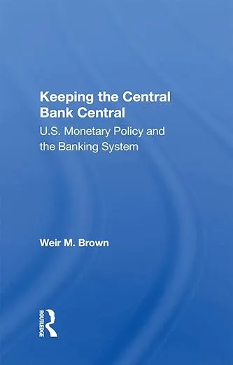 Keeping The Central Bank Central: U.s. Monetary Policy And The Banking System