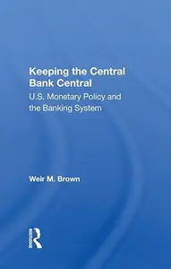 Keeping The Central Bank Central: U.s. Monetary Policy And The Banking System