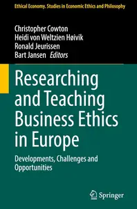 Researching and Teaching Business Ethics in Europe: Developments, Challenges and Opportunities