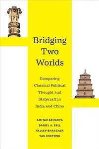 Bridging Two Worlds: Comparing Classical Political Thought and Statecraft in India and China (Great Transformations)