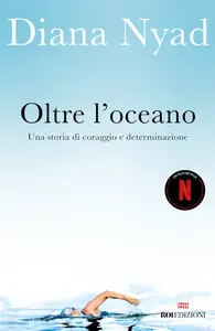 Oltre l'oceano. Una storia di coraggio e determinazione - Diana Nyad