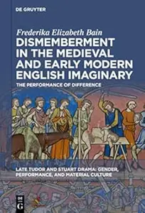 Dismemberment in the Medieval and Early Modern English Imaginary: The Performance of Difference