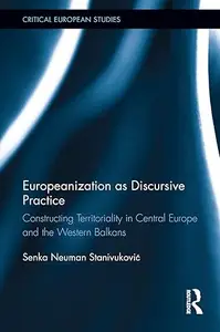 Europeanization as Discursive Practice: Constructing Territoriality in Central Europe and the Western Balkans