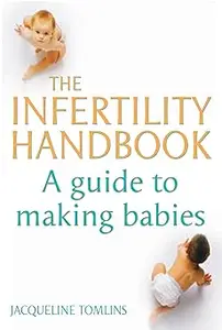 The Infertility Handbook: A Guide to Making Babies