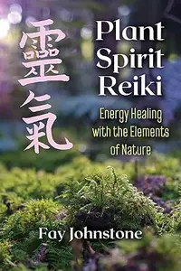 Plant Spirit Reiki: Energy Healing with the Elements of Nature