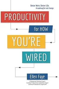 Productivity for How You're Wired: Better Work. Better Life.