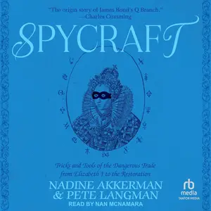 Spycraft: Tricks and Tools of the Dangerous Trade from Elizabeth I to the Restoration [Audiobook]