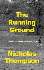 The Running Ground: A Father, a Son, and the Simplest of Sports