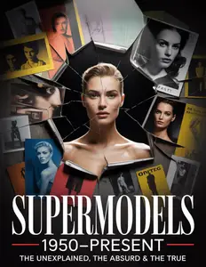 Supermodels 1950–Present: The Unexplained, The Absurd & The True (The Unexplained, the Absurd, and the True)