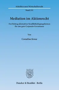 Mediation im Aktienrecht: Der Beitrag alternativer Konfliktbeilegungsformen für eine gute Corporate Governance