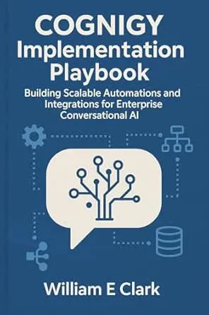 Cognigy Implementation Playbook: Building Scalable Automations and Integrations for Enterprise Conversational AI