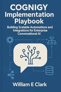 Cognigy Implementation Playbook: Building Scalable Automations and Integrations for Enterprise Conversational AI