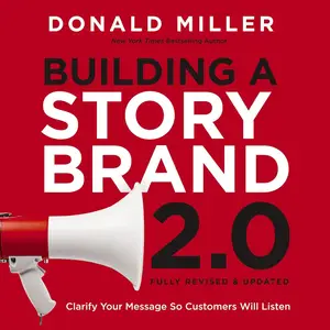 Building a StoryBrand 2.0: Clarify Your Message So Customers Will Listen [Audiobook]