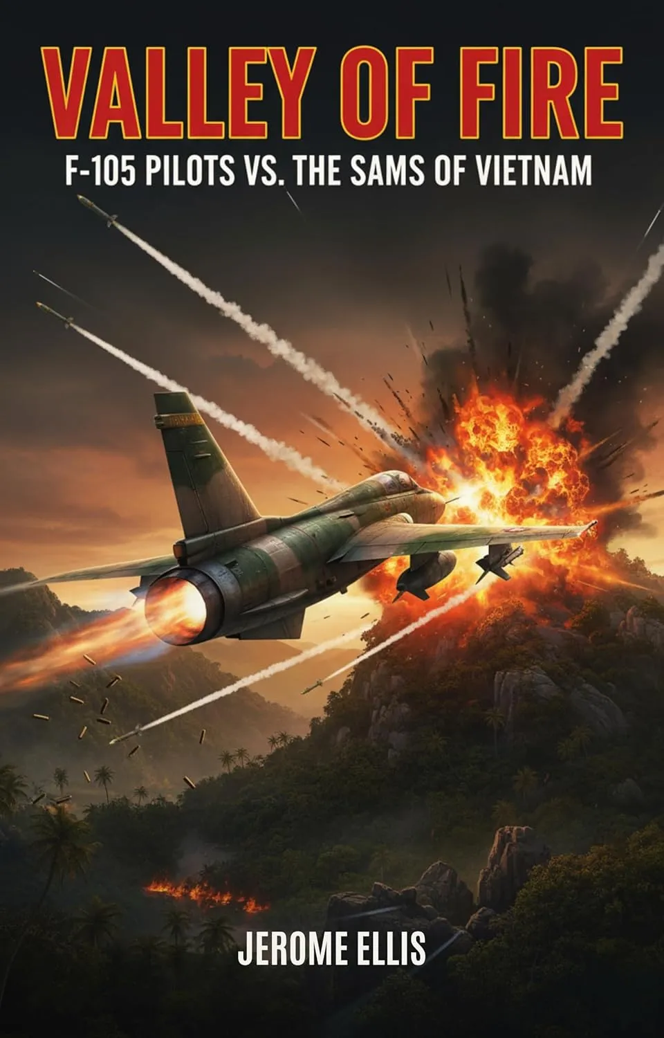 Valley of Fire: F-105 Pilots vs. the SAMs of Vietnam
