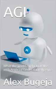 AGI: What the world might look like with Artificial General Intelligence