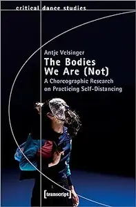 The Bodies We Are (Not): A Choreographic Research on Practicing Self-Distancing