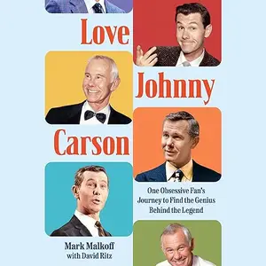 Love Johnny Carson: One Obsessive Fan's Journey to Find the Genius Behind the Legend [Audiobook]