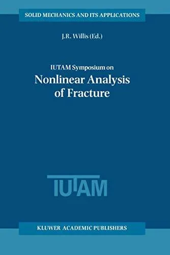 IUTAM Symposium on Nonlinear Analysis of Fracture: Proceedings of the IUTAM Symposium held in Cambridge, U.K., 3–7 September 19