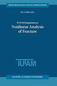 IUTAM Symposium on Nonlinear Analysis of Fracture: Proceedings of the IUTAM Symposium held in Cambridge, U.K., 3–7 September 19