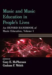 Music and Music Education in People's Lives: An Oxford Handbook of Music Education, Volume 1