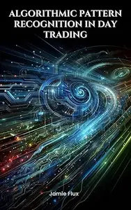Algorithmic Pattern Recognition in Day Trading (The Artificial Edge: Quantitative Trading Strategies with Python)