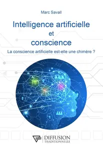 Marc Savall, "Intelligence artificielle et conscience : La conscience artificielle est-elle une chimère ?"