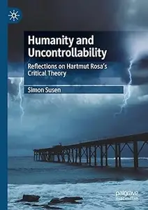 Humanity and Uncontrollability: Reflections on Hartmut Rosa’s Critical Theory