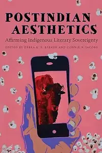 Postindian Aesthetics: Affirming Indigenous Literary Sovereignty