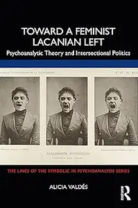 Toward a Feminist Lacanian Left: Psychoanalytic Theory and Intersectional Politics