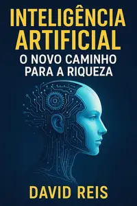 Inteligência Artificial: O Novo Caminho para a Riqueza (Portuguese Edition)