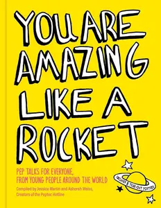 You Are Amazing Like a Rocket: Pep Talks for Everyone from Young People Around the World