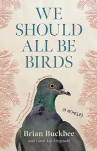 We Should All Be Birds: A Memoir