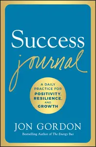 Success Journal: A Daily Practice for Positivity, Resilience, and Growth