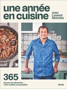 Laurent Mariotte, "Une année en cuisine avec Laurent Mariotte: 365 recettes pour vous simplifier la cuisine au quotidien"