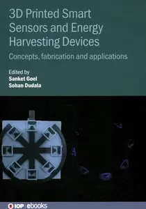 3D Printed Smart Sensors and Energy Harvesting Devices: Concepts, fabrication and applications (Iop Ebooks)