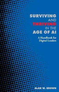 Surviving and Thriving in the Age of AI: A Handbook for Digital Leaders