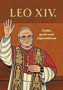 Pope LEO XIV - Tasks, goals and expectations